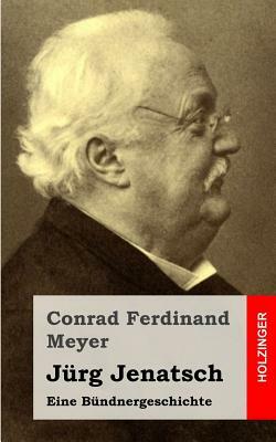Jürg Jenatsch: Eine Bündnergeschichte by Conrad Ferdinand Meyer