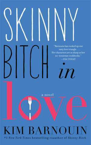 Skinny Bitch in Love: A Novel by Kim Barnouin