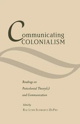 Communicating Colonialism; Readings on Postcolonial Theory(s) and Communication by 
