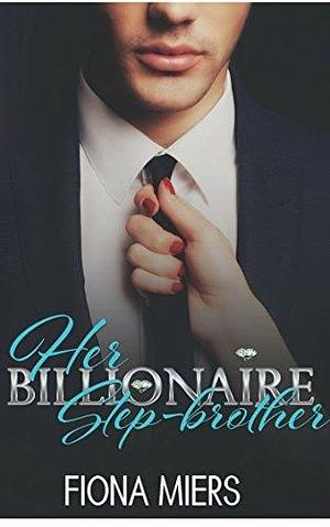 Her Billionaire Stepbrother: Contemporary romance by Fiona Miers, Fiona Miers