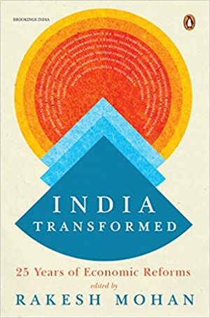 India Transformed: 25 Years of Economic Reforms by Rakesh Mohan