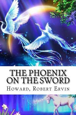 The Phoenix on the Sword: Conan the Barbarian #1 by Robert E. Howard, Robert E. Howard