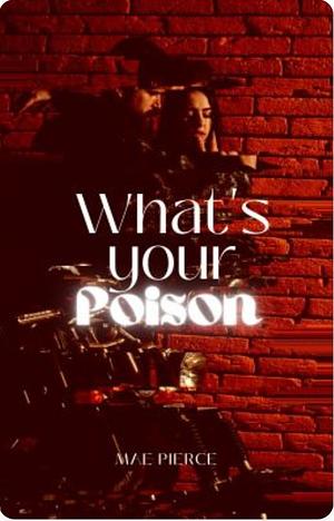 What's Your Poison  by Mae Pierce