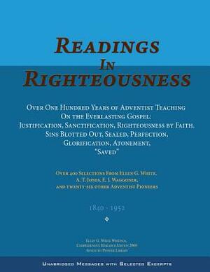 Readings in Righteousness: Unabridged Messages with Selected Excerpts by Ellen G. White, With Another Twenty- Adventist Pioneers