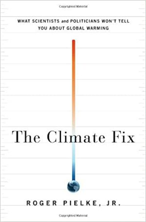 The Climate Fix: What Scientists and Politicians Won't Tell You about Global Warming by Roger A. Pielke Jr.