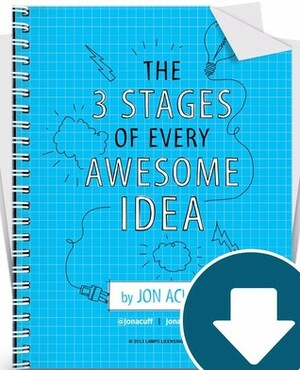 The Three Stages of Every Awesome Idea by Jon Acuff