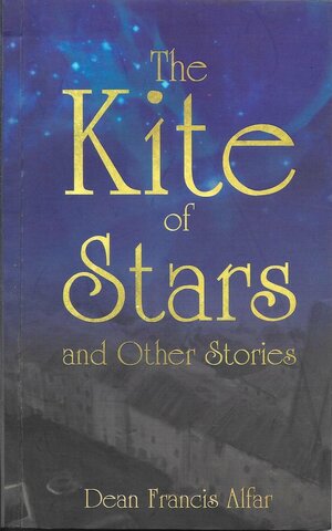 The Kite of Stars and Other Stories by Dean Francis Alfar