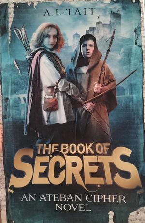 The Book of Secrets: An Ateban Cipher Novel #1 by A.L. Tait
