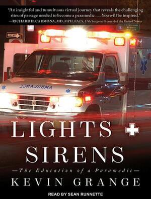 Lights and Sirens: The Education of a Paramedic by Kevin Grange