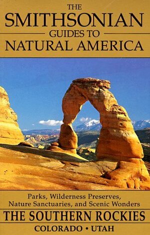 The Smithsonian Guides to Natural America: The Southern Rockies: Colorado and Utah by Susan Lamb