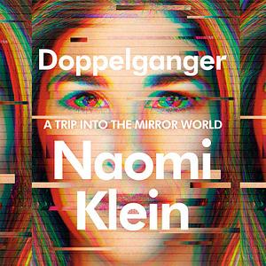 Doppelganger: A Trip into the Mirror World by Naomi Klein