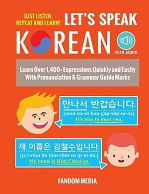 Let's Speak Korean (with Audio): Learn Over 1,400+ Expressions Quickly and Easily With Pronunciation & Grammar Guide Marks - Just Listen, Repeat, and Learn! by Fandom Media