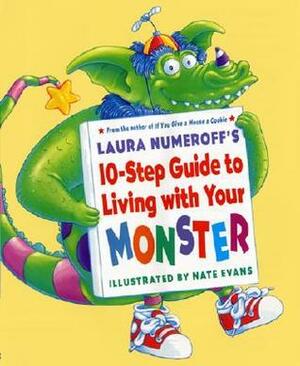Laura Numeroff's 10-Step Guide to Living with Your Monster by Laura Joffe Numeroff, Nate Evans