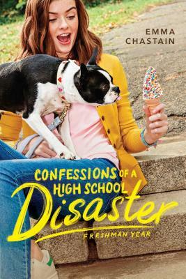 Confessions of a High School Disaster: Freshman Year by Emma Chastain