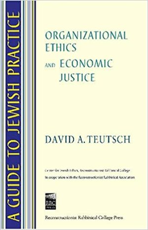 A Guide to Jewish Practice: Organizational Ethics and Economic Justice by David A. Teutsch