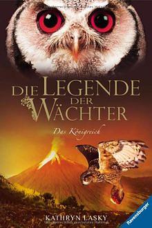 Die Legende der Wächter: Das Königreich by Kathryn Lasky