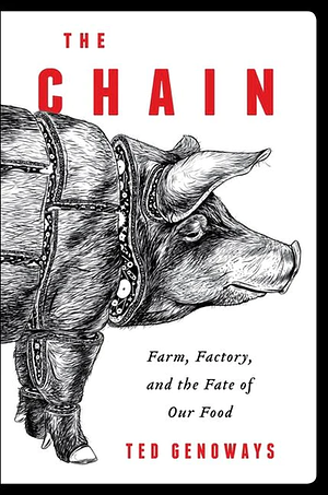 The Chain: Farm, Factory, and the Fate of Our Food by Ted Genoways