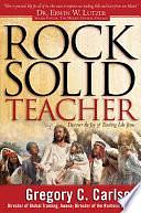 Rock Solid Teacher: Discover the Joy of Teaching Like Jesus by Gregory C. Carlson