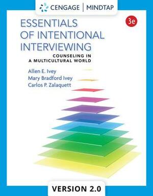 Essentials of Intentional Interviewing: Counseling in a Multicultural World by Allen E. Ivey, Carlos P. Zalaquett, Mary Bradford Ivey