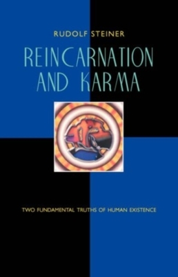 Reincarnation and Karma: Two Fundamental Truths of Human Existence (Cw 135) by Rudolf Steiner