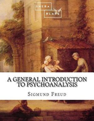 A General Introduction to Psychoanalysis by Sigmund Freud, Sheba Blake