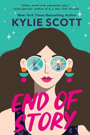 End of Story: the perfect sweet and sexy opposites-attract romance by Kylie Scott, Kylie Scott