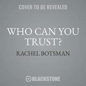 Who Can You Trust?: How Technology Brought Us Together and Why It Might Drive Us Apart by Rachel Botsman