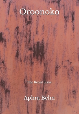 Oroonoko: The Royal Slave by Aphra Behn