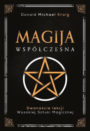 Magija współczesna. Dwanaście lekcji wysokiej sztuki magicznej by Donald Michael Kraig