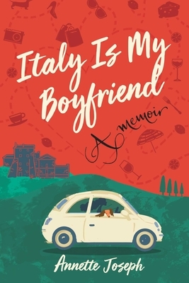 Italy Is My Boyfriend by Annette Joseph