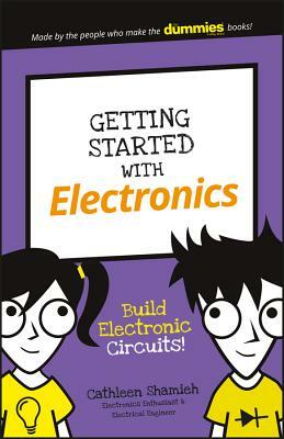 Getting Started with Electronics: Build Electronic Circuits! by Cathleen Shamieh