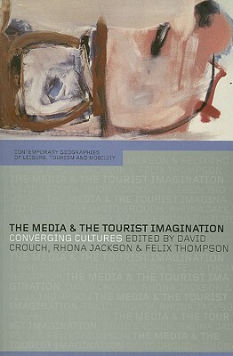 The Media and the Tourist Imagination: Converging Cultures by 