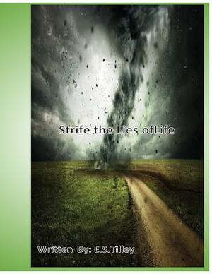 Strife the Lies of Life by E. S. Tilley