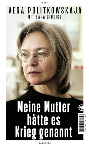 Meine Mutter hätte es Krieg genannt by Vera Politkowskaja