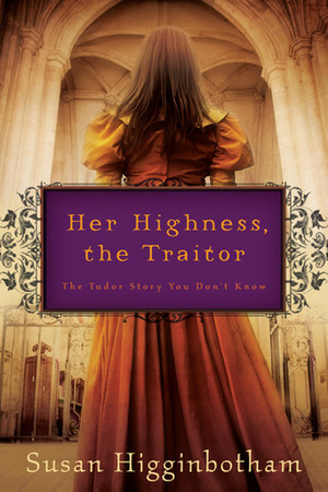 Her Highness, the Traitor by Susan Higginbotham
