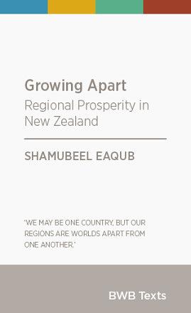 Growing Apart: Regional Prosperity in New Zealand by Shamubeel Eaqub