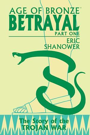 Age of Bronze, Volume 3: Betrayal, Part One by Eric Shanower