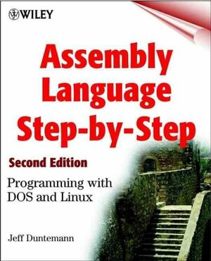Assembly Language Step-by-Step: Programming with DOS and Linux by Jeff Duntemann