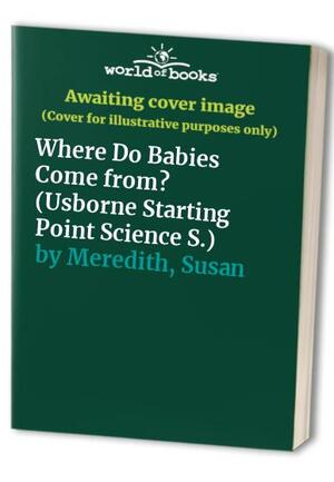 Where Do Babies Come from? by Susan Meredith