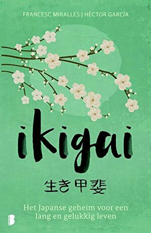 Ikigai: Het Japanse geheim voor een lang en gelukkig leven by Francesc Miralles, Héctor García Puigcerver