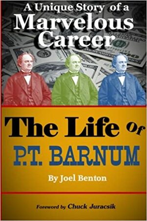 The Life of P.T. Barnum: A Unique Story of a Marvelous Career by Joel Benton