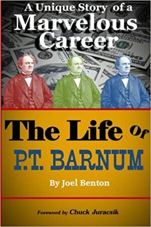 The Life of P.T. Barnum: A Unique Story of a Marvelous Career by Joel Benton