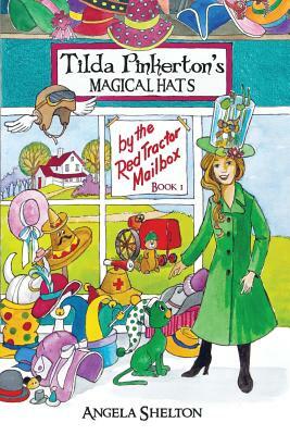 Tilda Pinkerton's Magical Hats by Angela Shelton