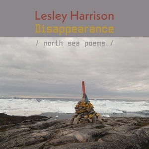 Disappearance: North Sea Poems by Lesley Harrison