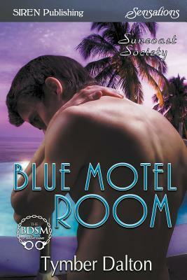 Blue Motel Room [suncoast Society] (Siren Publishing Sensations) by Tymber Dalton