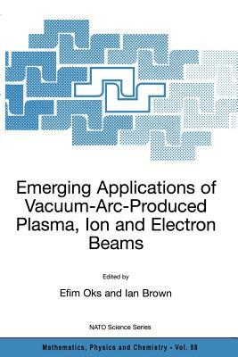 Emerging Applications of Vacuum-Arc-Produced Plasma, Ion and Electron Beams by 