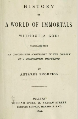 History of a World of Immortals Without a God: Translated from an Unpublished Manuscript in the Library of a Continental University by Jane Barlow