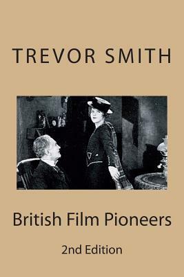 British Film Pioneers by Trevor Smith