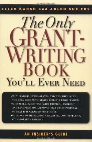 The Only Grant-Writing Book You'll Ever Need: An Insider's Guide by Arlen Sue Fox, Ellen Karsh