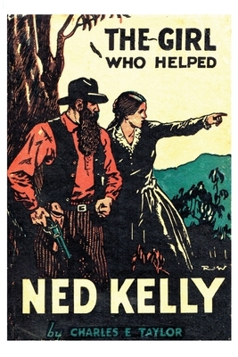 The Girl Who Helped Ned Kelly by Charles E. Taylor